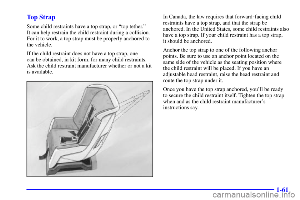 GMC YUKON XL DENALI 2001  Owners Manual 1-61 Top Strap
Some child restraints have a top strap, or ªtop tether.º 
It can help restrain the child restraint during a collision.
For it to work, a top strap must be properly anchored to
the veh