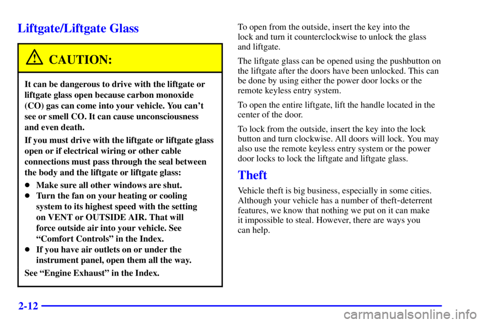 GMC YUKON XL DENALI 2001  Owners Manual 2-12
Liftgate/Liftgate Glass
CAUTION:
It can be dangerous to drive with the liftgate or
liftgate glass open because carbon monoxide
(CO) gas can come into your vehicle. You cant
see or smell CO. It c