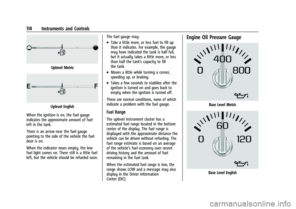 GMC SIERRA 2022 Owners Manual GMC Sierra/Sierra Denali 1500 Owner Manual (GMNA-Localizing-U.S./
Canada/Mexico-15883563) - 2022 - CRC - 11/19/21
114 Instruments and Controls
Uplevel Metric
Uplevel English
When the ignition is on, t GMC SIERRA 2022 Owners Manual GMC Sierra/Sierra Denali 1500 Owner Manual (GMNA-Localizing-U.S./
Canada/Mexico-15883563) - 2022 - CRC - 11/19/21
114 Instruments and Controls
Uplevel Metric
Uplevel English
When the ignition is on, t