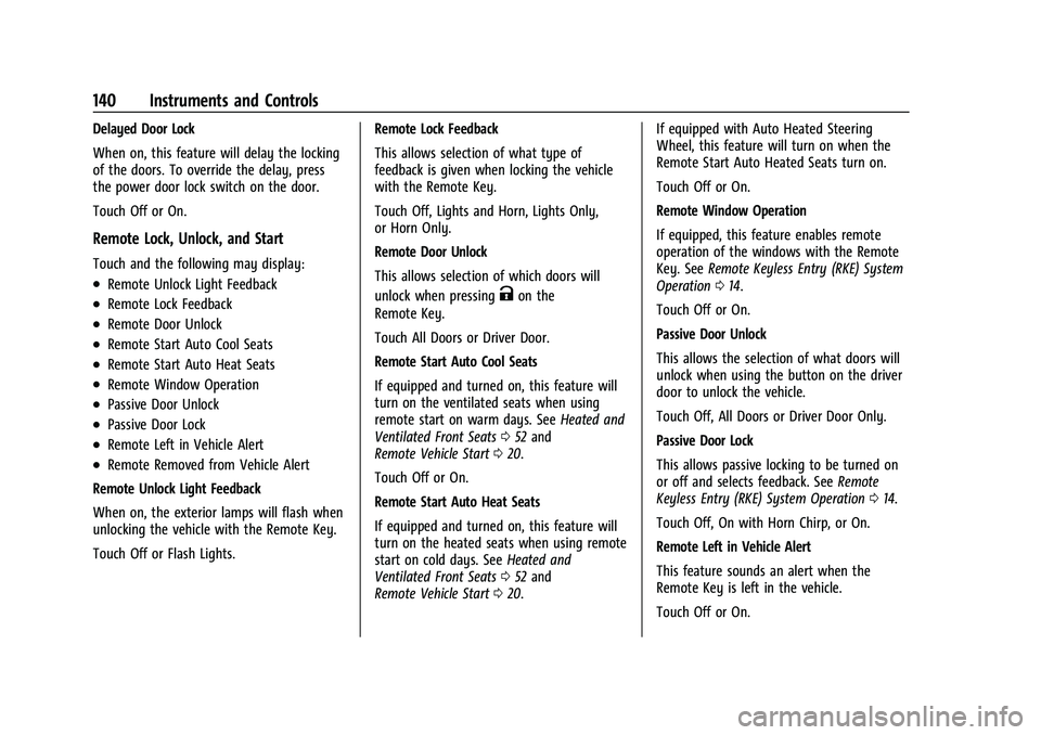 GMC SIERRA 2022  Owners Manual GMC Sierra/Sierra Denali 1500 Owner Manual (GMNA-Localizing-U.S./
Canada/Mexico-15883563) - 2022 - CRC - 11/19/21
140 Instruments and Controls
Delayed Door Lock
When on, this feature will delay the lo