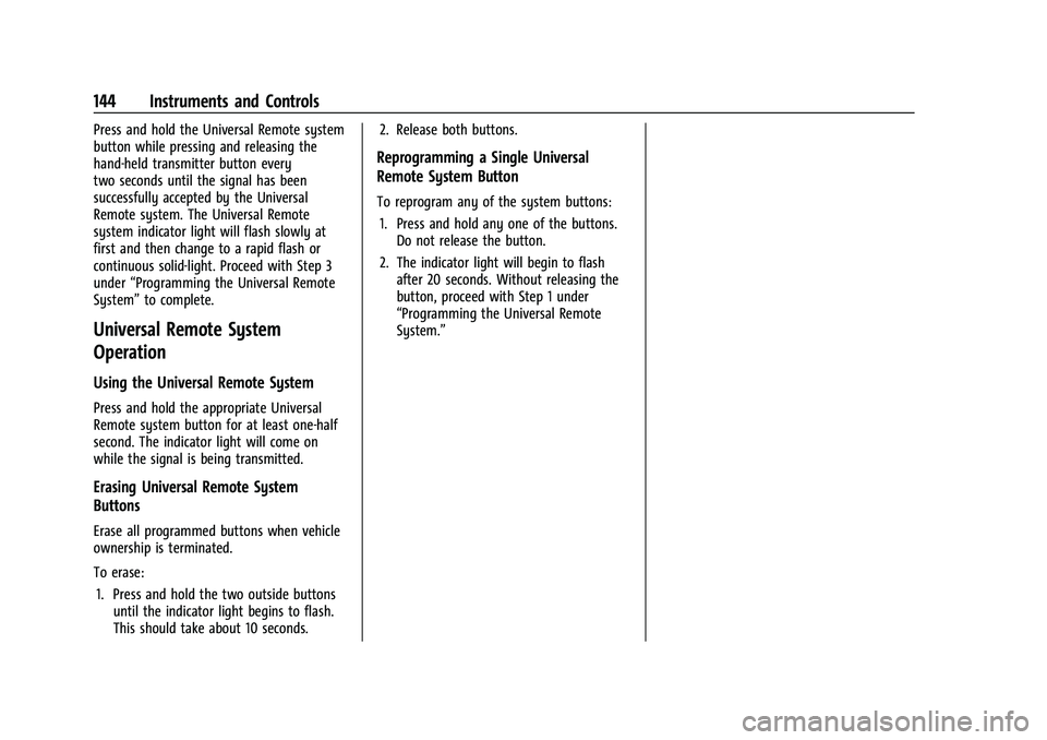 GMC SIERRA 2022  Owners Manual GMC Sierra/Sierra Denali 1500 Owner Manual (GMNA-Localizing-U.S./
Canada/Mexico-15883563) - 2022 - CRC - 11/19/21
144 Instruments and Controls
Press and hold the Universal Remote system
button while p