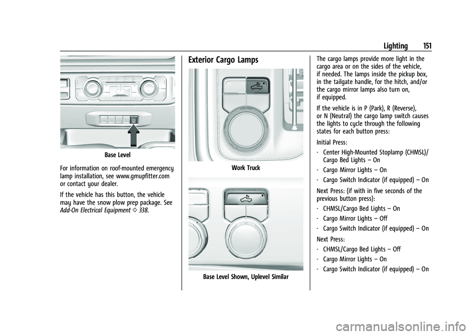 GMC SIERRA 2022  Owners Manual GMC Sierra/Sierra Denali 1500 Owner Manual (GMNA-Localizing-U.S./
Canada/Mexico-15883563) - 2022 - CRC - 11/19/21
Lighting 151
Base Level
For information on roof-mounted emergency
lamp installation, s