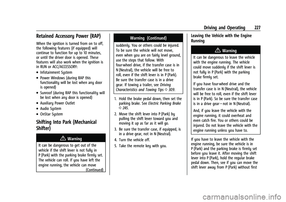 GMC SIERRA 2022  Owners Manual GMC Sierra/Sierra Denali 1500 Owner Manual (GMNA-Localizing-U.S./
Canada/Mexico-15883563) - 2022 - CRC - 11/19/21
Driving and Operating 227
Retained Accessory Power (RAP)
When the ignition is turned f