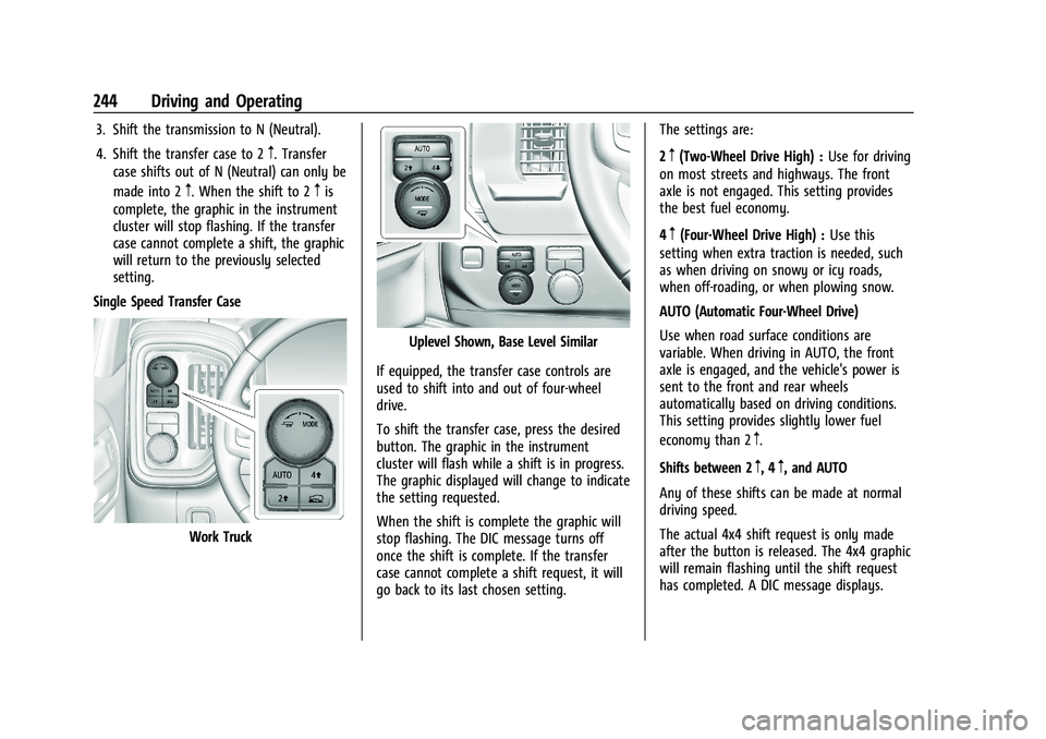 GMC SIERRA 2022  Owners Manual GMC Sierra/Sierra Denali 1500 Owner Manual (GMNA-Localizing-U.S./
Canada/Mexico-15883563) - 2022 - CRC - 11/19/21
244 Driving and Operating
3. Shift the transmission to N (Neutral).
4. Shift the trans