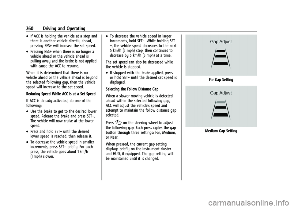 GMC SIERRA 2022 Owners Manual GMC Sierra/Sierra Denali 1500 Owner Manual (GMNA-Localizing-U.S./
Canada/Mexico-15883563) - 2022 - CRC - 11/19/21
260 Driving and Operating
.If ACC is holding the vehicle at a stop and
there is anothe GMC SIERRA 2022 Owners Manual GMC Sierra/Sierra Denali 1500 Owner Manual (GMNA-Localizing-U.S./
Canada/Mexico-15883563) - 2022 - CRC - 11/19/21
260 Driving and Operating
.If ACC is holding the vehicle at a stop and
there is anothe