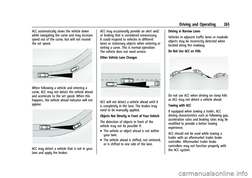 GMC SIERRA 2022  Owners Manual GMC Sierra/Sierra Denali 1500 Owner Manual (GMNA-Localizing-U.S./
Canada/Mexico-15883563) - 2022 - CRC - 11/19/21
Driving and Operating 265
ACC automatically slows the vehicle down
while navigating th