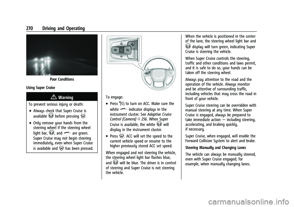 GMC SIERRA 2022  Owners Manual GMC Sierra/Sierra Denali 1500 Owner Manual (GMNA-Localizing-U.S./
Canada/Mexico-15883563) - 2022 - CRC - 11/19/21
270 Driving and Operating
Poor Conditions
Using Super Cruise
{Warning
To prevent serio