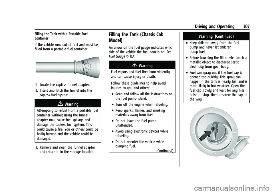 GMC SIERRA 2022 Owners Manual GMC Sierra/Sierra Denali 1500 Owner Manual (GMNA-Localizing-U.S./
Canada/Mexico-15883563) - 2022 - CRC - 11/19/21
Driving and Operating 307
Filling the Tank with a Portable Fuel
Container
If the vehic GMC SIERRA 2022 Owners Manual GMC Sierra/Sierra Denali 1500 Owner Manual (GMNA-Localizing-U.S./
Canada/Mexico-15883563) - 2022 - CRC - 11/19/21
Driving and Operating 307
Filling the Tank with a Portable Fuel
Container
If the vehic