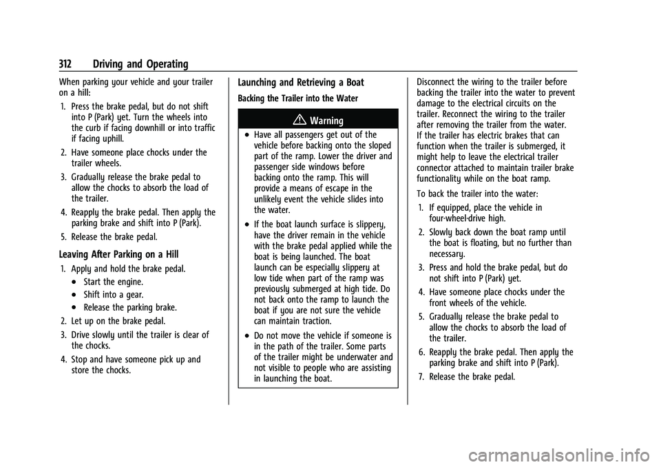 GMC SIERRA 2022 Owners Manual GMC Sierra/Sierra Denali 1500 Owner Manual (GMNA-Localizing-U.S./
Canada/Mexico-15883563) - 2022 - CRC - 11/19/21
312 Driving and Operating
When parking your vehicle and your trailer
on a hill:1. Pres GMC SIERRA 2022 Owners Manual GMC Sierra/Sierra Denali 1500 Owner Manual (GMNA-Localizing-U.S./
Canada/Mexico-15883563) - 2022 - CRC - 11/19/21
312 Driving and Operating
When parking your vehicle and your trailer
on a hill:1. Pres