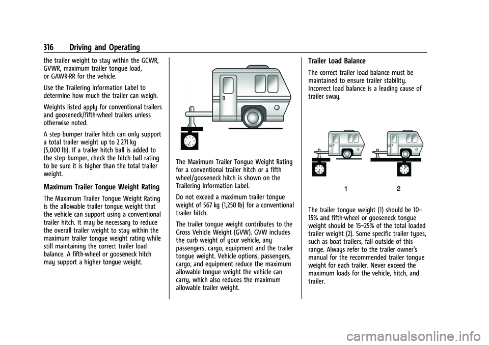 GMC SIERRA 2022 Owners Manual GMC Sierra/Sierra Denali 1500 Owner Manual (GMNA-Localizing-U.S./
Canada/Mexico-15883563) - 2022 - CRC - 11/19/21
316 Driving and Operating
the trailer weight to stay within the GCWR,
GVWR, maximum tr GMC SIERRA 2022 Owners Manual GMC Sierra/Sierra Denali 1500 Owner Manual (GMNA-Localizing-U.S./
Canada/Mexico-15883563) - 2022 - CRC - 11/19/21
316 Driving and Operating
the trailer weight to stay within the GCWR,
GVWR, maximum tr