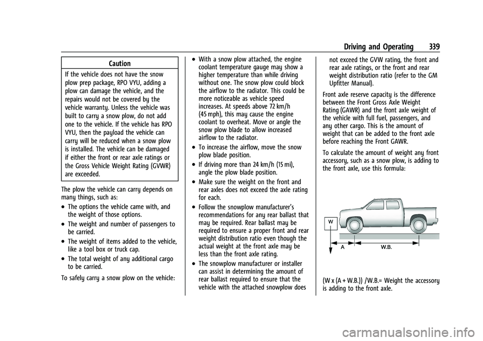GMC SIERRA 2022  Owners Manual GMC Sierra/Sierra Denali 1500 Owner Manual (GMNA-Localizing-U.S./
Canada/Mexico-15883563) - 2022 - CRC - 11/19/21
Driving and Operating 339
Caution
If the vehicle does not have the snow
plow prep pack