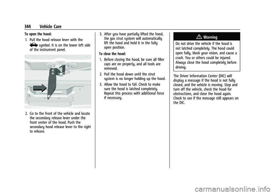 GMC SIERRA 2022  Owners Manual GMC Sierra/Sierra Denali 1500 Owner Manual (GMNA-Localizing-U.S./
Canada/Mexico-15883563) - 2022 - CRC - 11/19/21
344 Vehicle Care
To open the hood:1. Pull the hood release lever with the
isymbol. It 