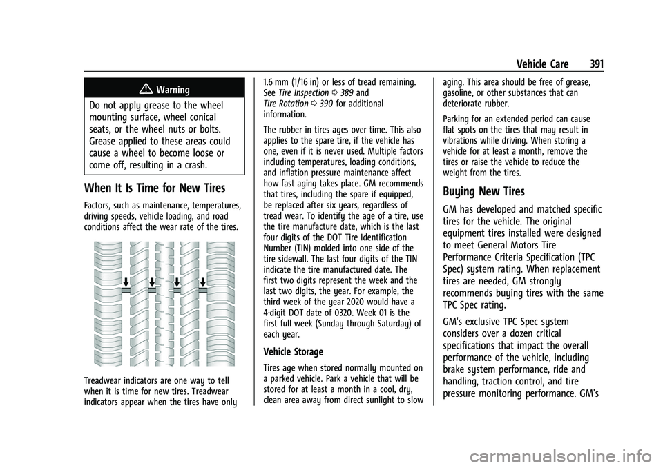 GMC SIERRA 2022  Owners Manual GMC Sierra/Sierra Denali 1500 Owner Manual (GMNA-Localizing-U.S./
Canada/Mexico-15883563) - 2022 - CRC - 11/19/21
Vehicle Care 391
{Warning
Do not apply grease to the wheel
mounting surface, wheel con
