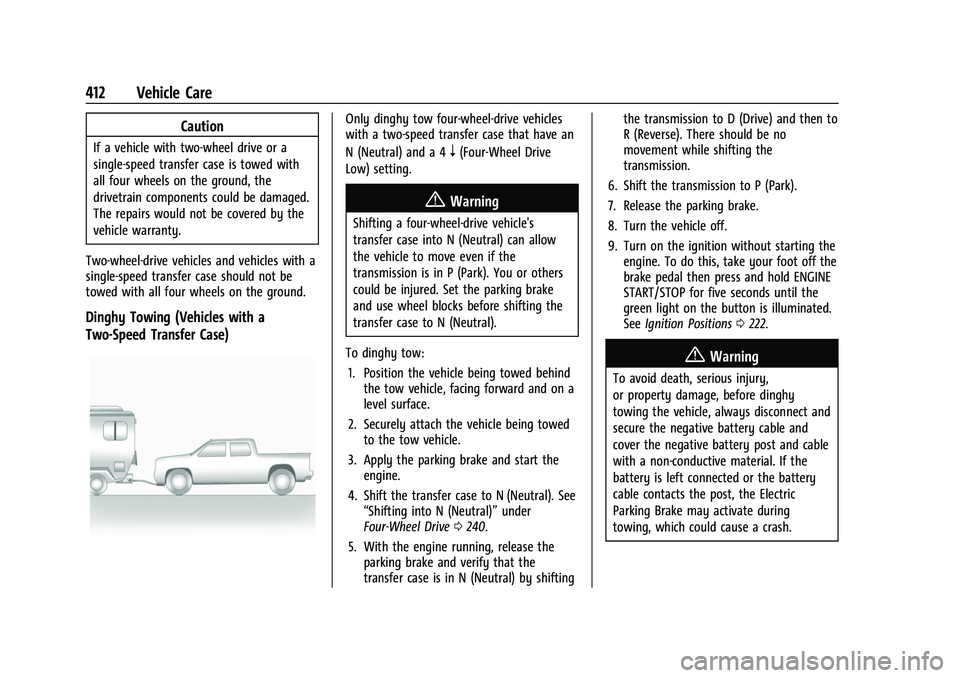 GMC SIERRA 2022  Owners Manual GMC Sierra/Sierra Denali 1500 Owner Manual (GMNA-Localizing-U.S./
Canada/Mexico-15883563) - 2022 - CRC - 11/19/21
412 Vehicle Care
Caution
If a vehicle with two-wheel drive or a
single-speed transfer 
