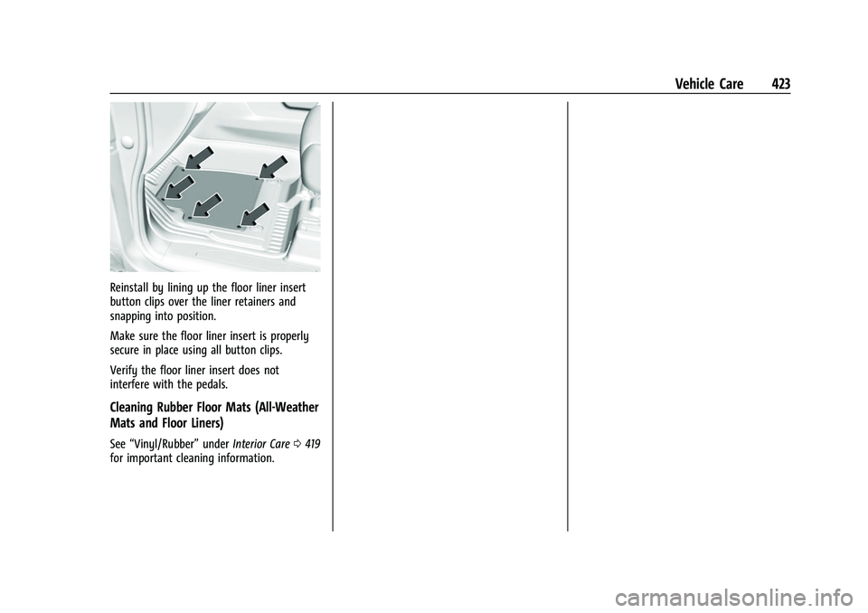 GMC SIERRA 2022  Owners Manual GMC Sierra/Sierra Denali 1500 Owner Manual (GMNA-Localizing-U.S./
Canada/Mexico-15883563) - 2022 - CRC - 11/19/21
Vehicle Care 423
Reinstall by lining up the floor liner insert
button clips over the l