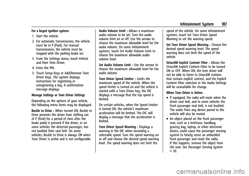 GMC SIERRA 2023  Owners Manual GMC Sierra/Sierra Denali 2500 HD/3500 HD Owner Manual (GMNA-
Localizing-U.S./Canada-16504257) - 2023 - CRC - 5/18/22
Infotainment System 187
For a keyed ignition system:1. Start the vehicle.
2. For au