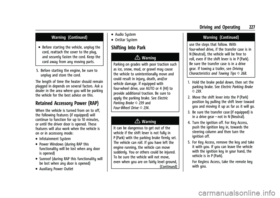GMC SIERRA 2023  Owners Manual GMC Sierra/Sierra Denali 2500 HD/3500 HD Owner Manual (GMNA-
Localizing-U.S./Canada-16504257) - 2023 - CRC - 5/9/22
Driving and Operating 227
Warning (Continued)
.Before starting the vehicle, unplug t