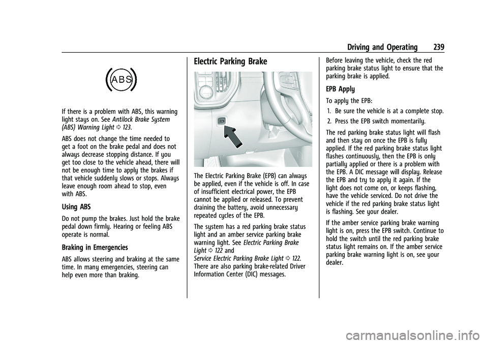 GMC SIERRA 2023  Owners Manual GMC Sierra/Sierra Denali 2500 HD/3500 HD Owner Manual (GMNA-
Localizing-U.S./Canada-16504257) - 2023 - CRC - 5/9/22
Driving and Operating 239
If there is a problem with ABS, this warning
light stays o