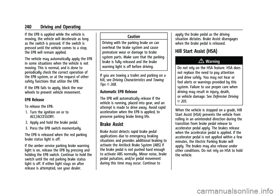 GMC SIERRA 2023  Owners Manual GMC Sierra/Sierra Denali 2500 HD/3500 HD Owner Manual (GMNA-
Localizing-U.S./Canada-16504257) - 2023 - CRC - 5/9/22
240 Driving and Operating
If the EPB is applied while the vehicle is
moving, the veh