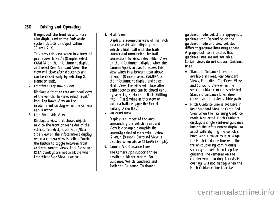 GMC SIERRA 2023  Owners Manual GMC Sierra/Sierra Denali 2500 HD/3500 HD Owner Manual (GMNA-
Localizing-U.S./Canada-16504257) - 2023 - CRC - 5/9/22
250 Driving and Operating
If equipped, the front view camera
also displays when the 