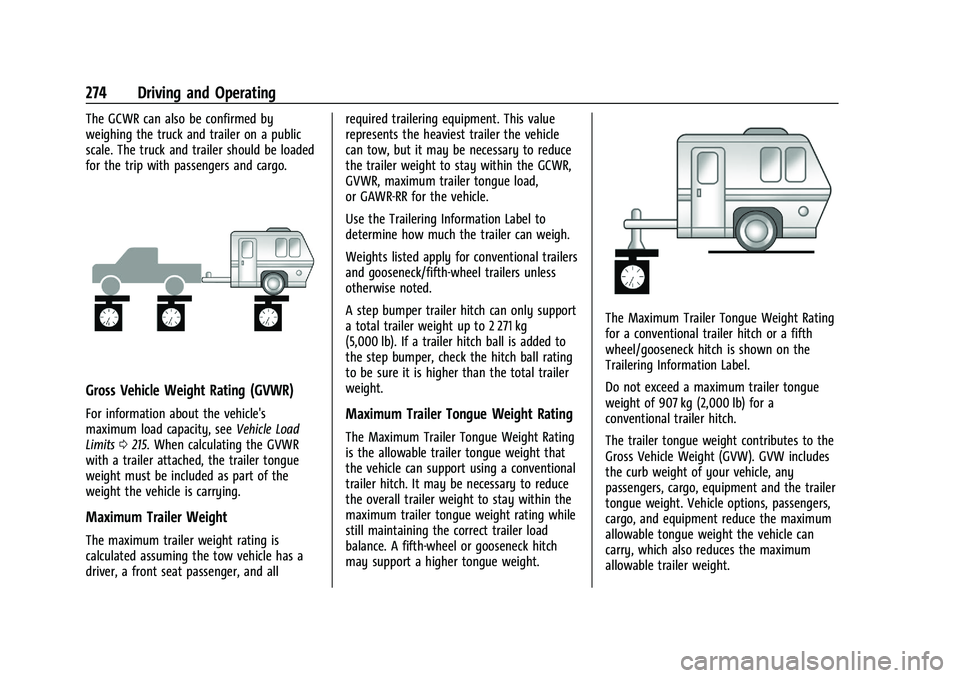 GMC SIERRA 2023  Owners Manual GMC Sierra/Sierra Denali 2500 HD/3500 HD Owner Manual (GMNA-
Localizing-U.S./Canada-16504257) - 2023 - CRC - 5/9/22
274 Driving and Operating
The GCWR can also be confirmed by
weighing the truck and t