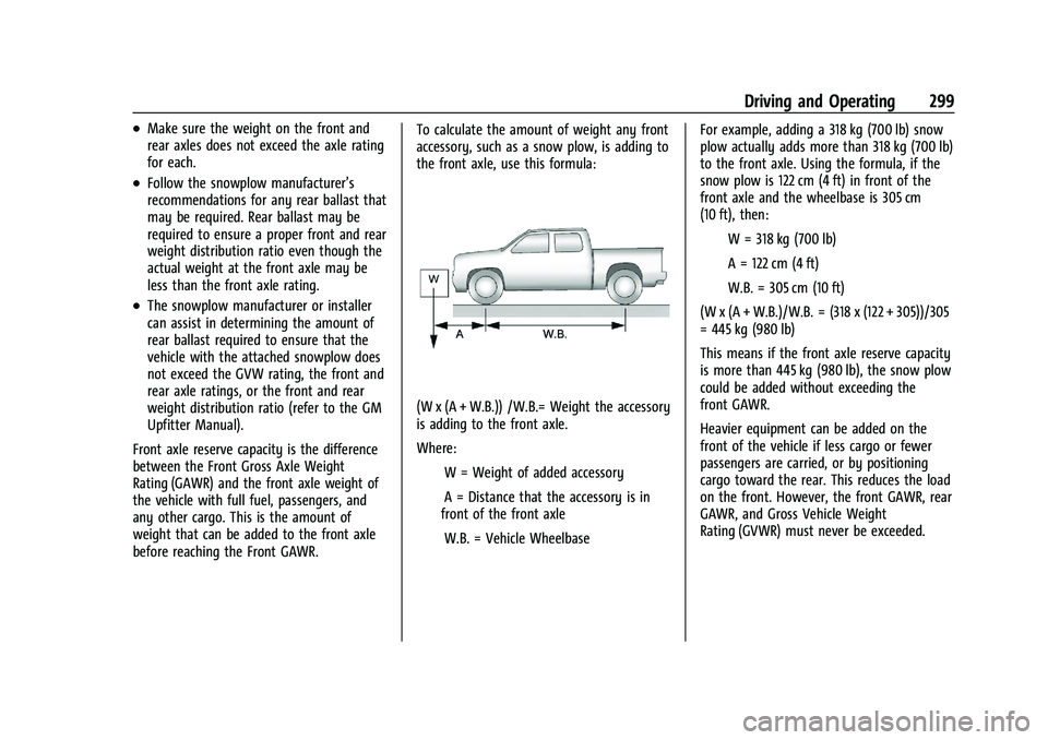 GMC SIERRA 2023  Owners Manual GMC Sierra/Sierra Denali 2500 HD/3500 HD Owner Manual (GMNA-
Localizing-U.S./Canada-16504257) - 2023 - CRC - 5/9/22
Driving and Operating 299
.Make sure the weight on the front and
rear axles does not