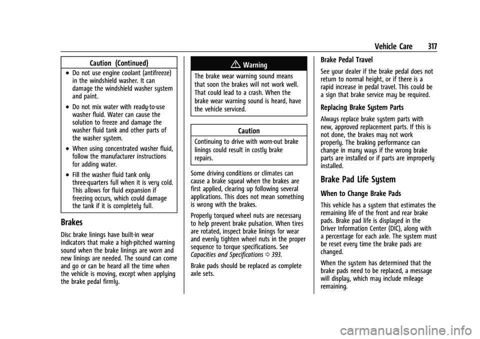GMC SIERRA 2023  Owners Manual GMC Sierra/Sierra Denali 2500 HD/3500 HD Owner Manual (GMNA-
Localizing-U.S./Canada-16504257) - 2023 - CRC - 5/18/22
Vehicle Care 317
Caution (Continued)
.Do not use engine coolant (antifreeze)
in the