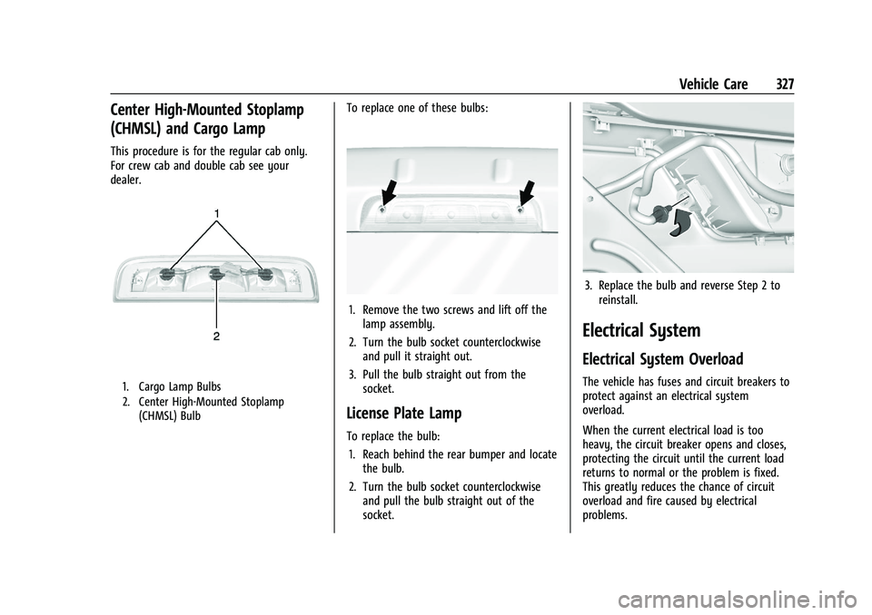 GMC SIERRA 2023  Owners Manual GMC Sierra/Sierra Denali 2500 HD/3500 HD Owner Manual (GMNA-
Localizing-U.S./Canada-16504257) - 2023 - CRC - 5/18/22
Vehicle Care 327
Center High-Mounted Stoplamp
(CHMSL) and Cargo Lamp
This procedure
