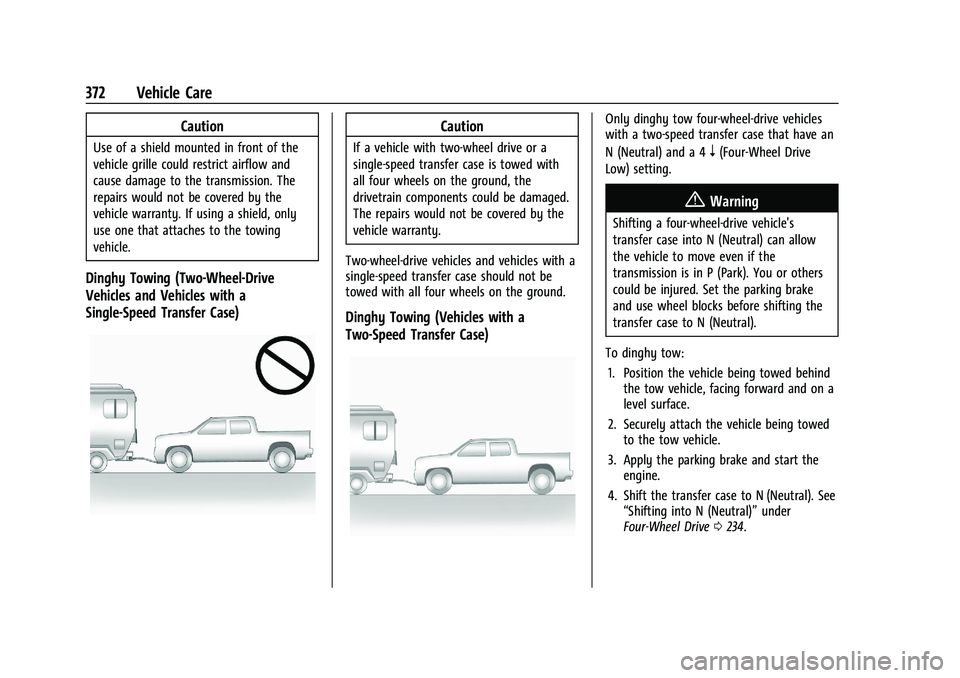 GMC SIERRA 2023  Owners Manual GMC Sierra/Sierra Denali 2500 HD/3500 HD Owner Manual (GMNA-
Localizing-U.S./Canada-16504257) - 2023 - CRC - 5/18/22
372 Vehicle Care
Caution
Use of a shield mounted in front of the
vehicle grille cou
