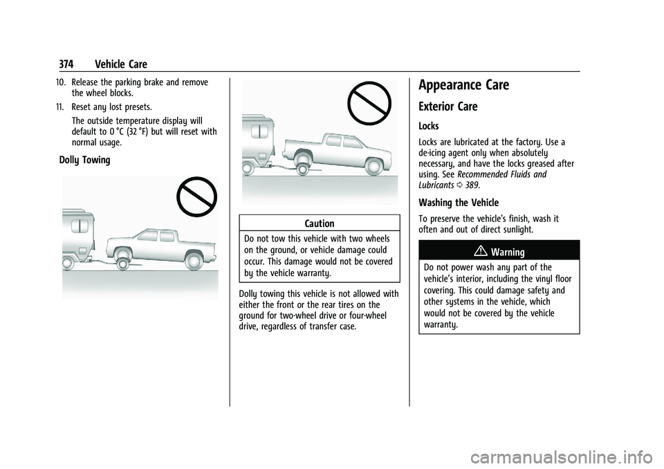 GMC SIERRA 2023  Owners Manual GMC Sierra/Sierra Denali 2500 HD/3500 HD Owner Manual (GMNA-
Localizing-U.S./Canada-16504257) - 2023 - CRC - 5/18/22
374 Vehicle Care
10. Release the parking brake and removethe wheel blocks.
11. Rese