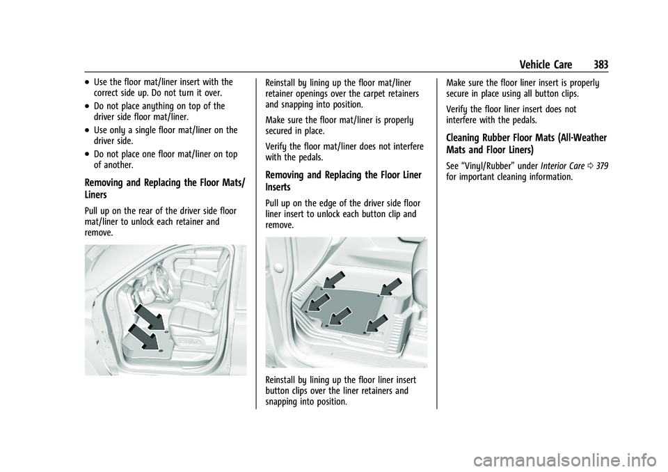 GMC SIERRA 2023  Owners Manual GMC Sierra/Sierra Denali 2500 HD/3500 HD Owner Manual (GMNA-
Localizing-U.S./Canada-16504257) - 2023 - CRC - 5/18/22
Vehicle Care 383
.Use the floor mat/liner insert with the
correct side up. Do not t
