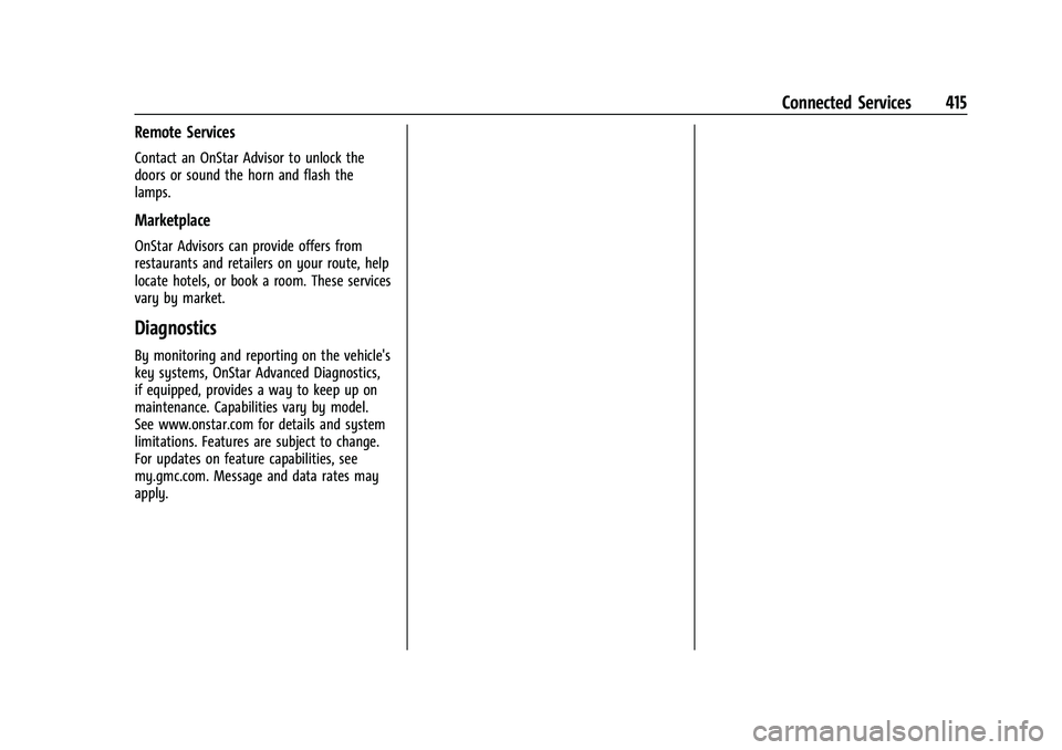 GMC SIERRA 2023  Owners Manual GMC Sierra/Sierra Denali 2500 HD/3500 HD Owner Manual (GMNA-
Localizing-U.S./Canada-16504257) - 2023 - CRC - 5/9/22
Connected Services 415
Remote Services
Contact an OnStar Advisor to unlock the
doors