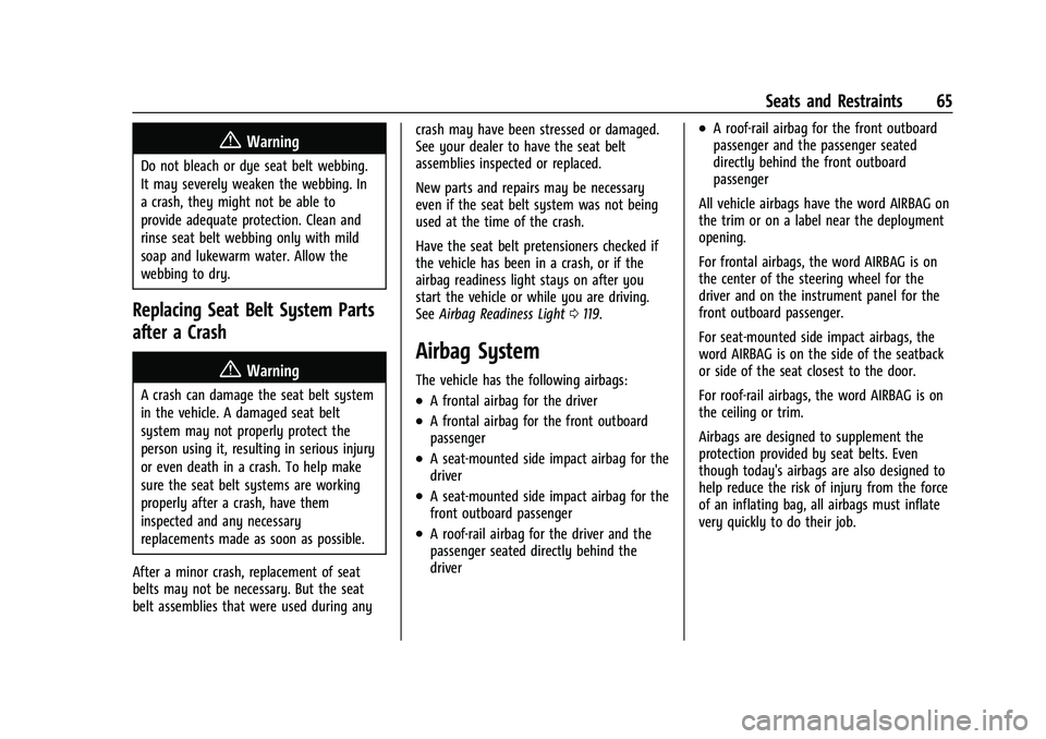 GMC SIERRA 2023  Owners Manual GMC Sierra/Sierra Denali 2500 HD/3500 HD Owner Manual (GMNA-
Localizing-U.S./Canada-16504257) - 2023 - CRC - 5/9/22
Seats and Restraints 65
{Warning
Do not bleach or dye seat belt webbing.
It may seve