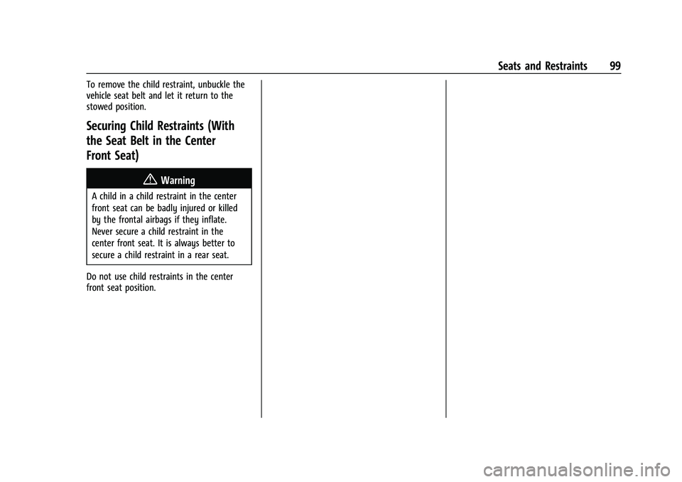 GMC SIERRA 2023  Owners Manual GMC Sierra/Sierra Denali 2500 HD/3500 HD Owner Manual (GMNA-
Localizing-U.S./Canada-16504257) - 2023 - CRC - 5/9/22
Seats and Restraints 99
To remove the child restraint, unbuckle the
vehicle seat bel