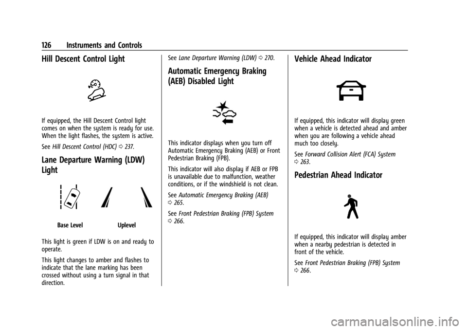 GMC SIERRA 2024  Owners Manual GMC Sierra/Sierra Denali 2500 HD/3500 HD Owner Manual (GMNA-
Localizing-U.S./Canada-16908340) - 2024 - CRC - 12/15/22
126 Instruments and Controls
Hill Descent Control Light
If equipped, the Hill Desc