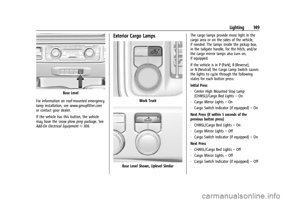 GMC SIERRA 2024  Owners Manual GMC Sierra/Sierra Denali 2500 HD/3500 HD Owner Manual (GMNA-
Localizing-U.S./Canada-16908340) - 2024 - CRC - 12/7/22
Lighting 149
Base Level
For information on roof-mounted emergency
lamp installation