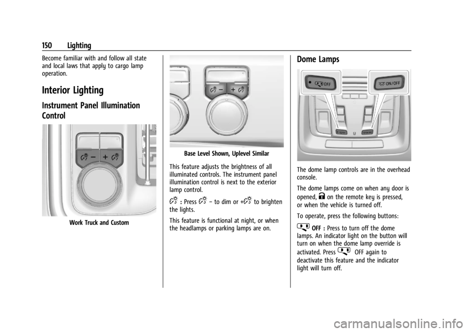 GMC SIERRA 2024  Owners Manual GMC Sierra/Sierra Denali 2500 HD/3500 HD Owner Manual (GMNA-
Localizing-U.S./Canada-16908340) - 2024 - CRC - 12/7/22
150 Lighting
Become familiar with and follow all state
and local laws that apply to