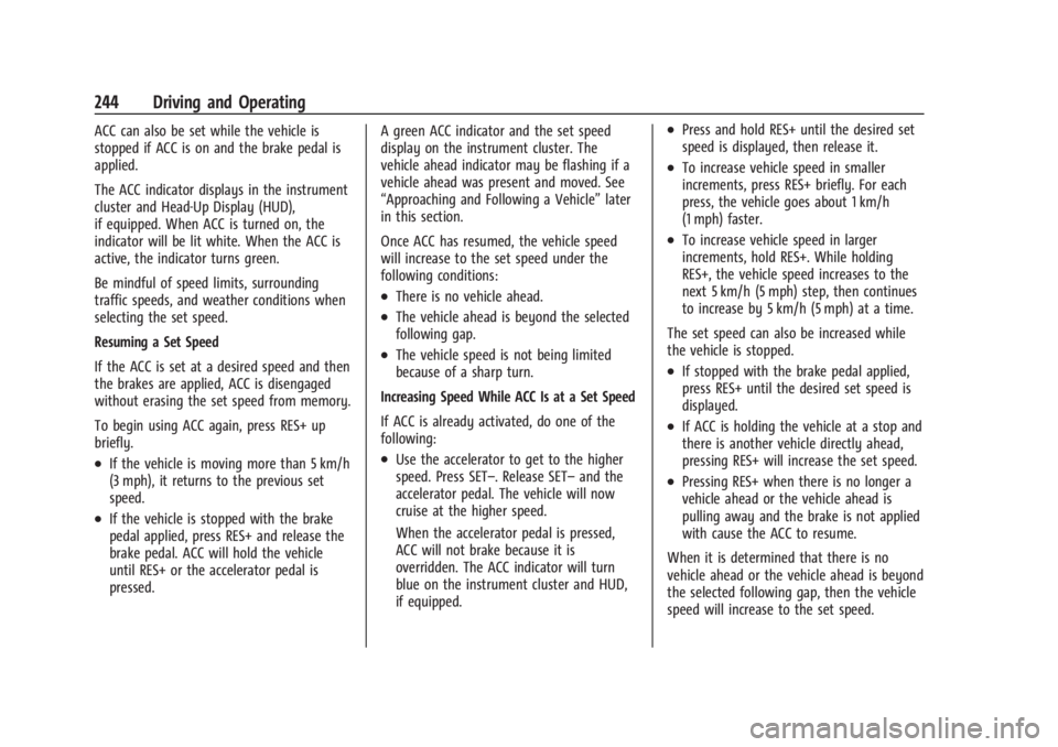 GMC SIERRA 2024  Owners Manual GMC Sierra/Sierra Denali 2500 HD/3500 HD Owner Manual (GMNA-
Localizing-U.S./Canada-16908340) - 2024 - CRC - 12/13/22
244 Driving and Operating
ACC can also be set while the vehicle is
stopped if ACC 