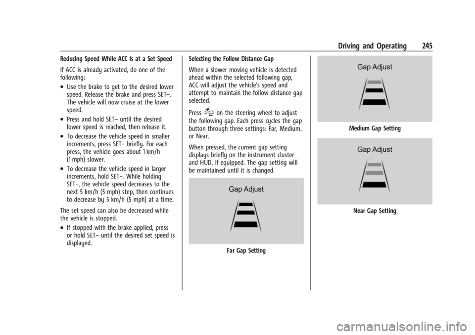 GMC SIERRA 2024  Owners Manual GMC Sierra/Sierra Denali 2500 HD/3500 HD Owner Manual (GMNA-
Localizing-U.S./Canada-16908340) - 2024 - CRC - 12/13/22
Driving and Operating 245
Reducing Speed While ACC Is at a Set Speed
If ACC is alr