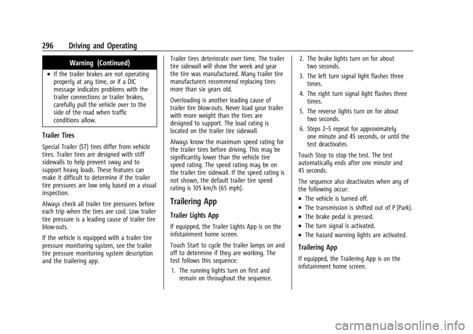 GMC SIERRA 2024 Owners Manual GMC Sierra/Sierra Denali 2500 HD/3500 HD Owner Manual (GMNA-
Localizing-U.S./Canada-16908340) - 2024 - CRC - 12/13/22
296 Driving and Operating
Warning (Continued)
.If the trailer brakes are not opera GMC SIERRA 2024 Owners Manual GMC Sierra/Sierra Denali 2500 HD/3500 HD Owner Manual (GMNA-
Localizing-U.S./Canada-16908340) - 2024 - CRC - 12/13/22
296 Driving and Operating
Warning (Continued)
.If the trailer brakes are not opera