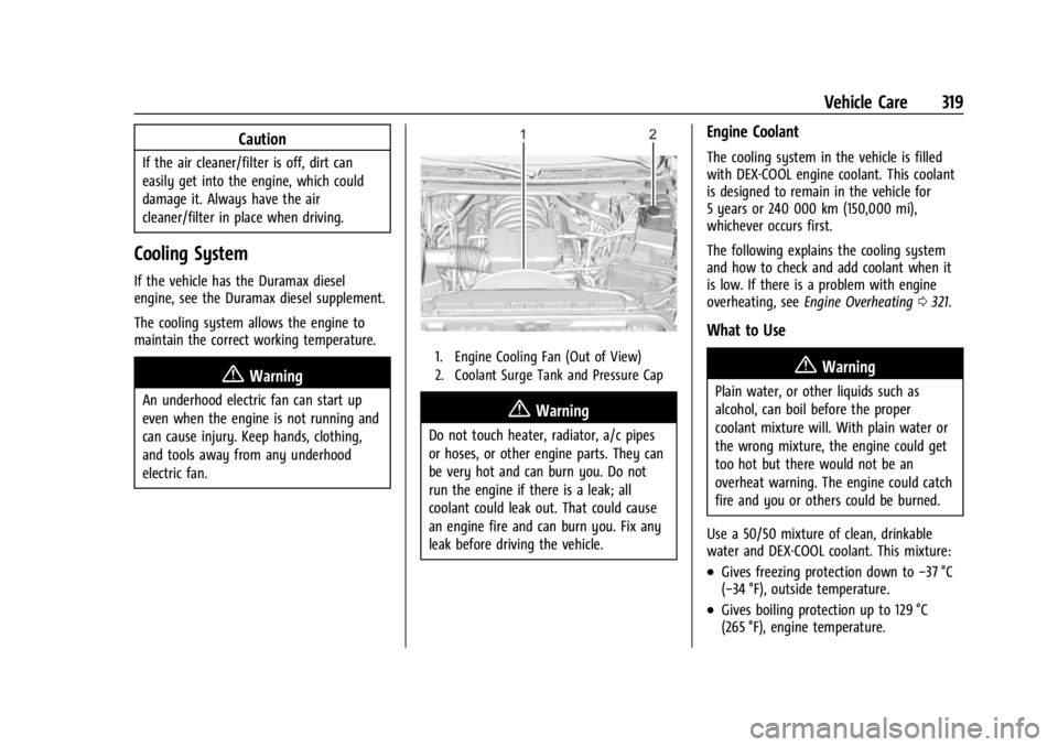 GMC SIERRA 2024  Owners Manual GMC Sierra/Sierra Denali 2500 HD/3500 HD Owner Manual (GMNA-
Localizing-U.S./Canada-16908340) - 2024 - CRC - 12/7/22
Vehicle Care 319
Caution
If the air cleaner/filter is off, dirt can
easily get into
