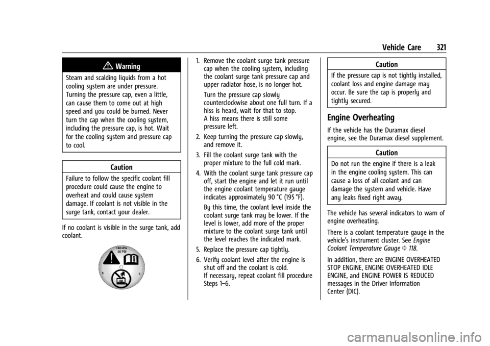 GMC SIERRA 2024  Owners Manual GMC Sierra/Sierra Denali 2500 HD/3500 HD Owner Manual (GMNA-
Localizing-U.S./Canada-16908340) - 2024 - CRC - 12/7/22
Vehicle Care 321
{Warning
Steam and scalding liquids from a hot
cooling system are 