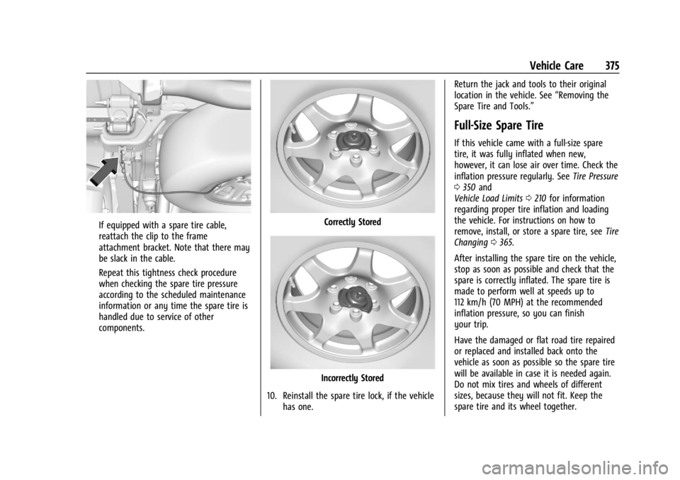 GMC SIERRA 2024 Owners Manual GMC Sierra/Sierra Denali 2500 HD/3500 HD Owner Manual (GMNA-
Localizing-U.S./Canada-16908340) - 2024 - CRC - 12/7/22
Vehicle Care 375
If equipped with a spare tire cable,
reattach the clip to the fram GMC SIERRA 2024 Owners Manual GMC Sierra/Sierra Denali 2500 HD/3500 HD Owner Manual (GMNA-
Localizing-U.S./Canada-16908340) - 2024 - CRC - 12/7/22
Vehicle Care 375
If equipped with a spare tire cable,
reattach the clip to the fram