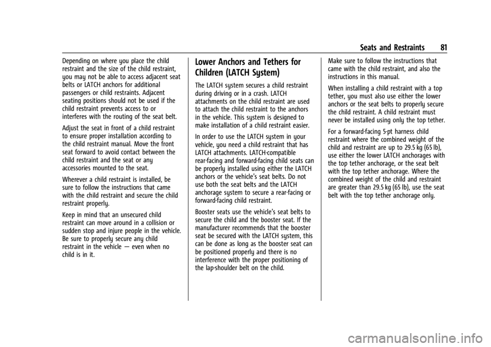 GMC SIERRA 2024 Owners Manual GMC Sierra/Sierra Denali 2500 HD/3500 HD Owner Manual (GMNA-
Localizing-U.S./Canada-16908340) - 2024 - CRC - 12/7/22
Seats and Restraints 81
Depending on where you place the child
restraint and the si GMC SIERRA 2024 Owners Manual GMC Sierra/Sierra Denali 2500 HD/3500 HD Owner Manual (GMNA-
Localizing-U.S./Canada-16908340) - 2024 - CRC - 12/7/22
Seats and Restraints 81
Depending on where you place the child
restraint and the si