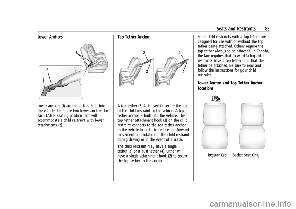 GMC SIERRA 2024 Owners Manual GMC Sierra/Sierra Denali 2500 HD/3500 HD Owner Manual (GMNA-
Localizing-U.S./Canada-16908340) - 2024 - CRC - 12/7/22
Seats and Restraints 83
Lower Anchors
Lower anchors (1) are metal bars built into
t GMC SIERRA 2024 Owners Manual GMC Sierra/Sierra Denali 2500 HD/3500 HD Owner Manual (GMNA-
Localizing-U.S./Canada-16908340) - 2024 - CRC - 12/7/22
Seats and Restraints 83
Lower Anchors
Lower anchors (1) are metal bars built into
t
