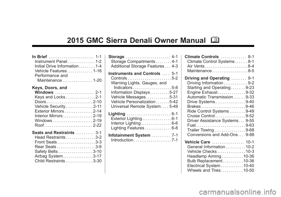 GMC SIERRA DENALI 2015  Owners Manual Black plate (1,1)GMC 2015i Sierra Denali Owner Manual (GMNA-Localizing-U.S./Canada/
Mexico-8431500) - 2015 - crc - 6/20/14
2015 GMC Sierra Denali Owner Manual MIn Brief . . . . . . . . . . . . . . . .