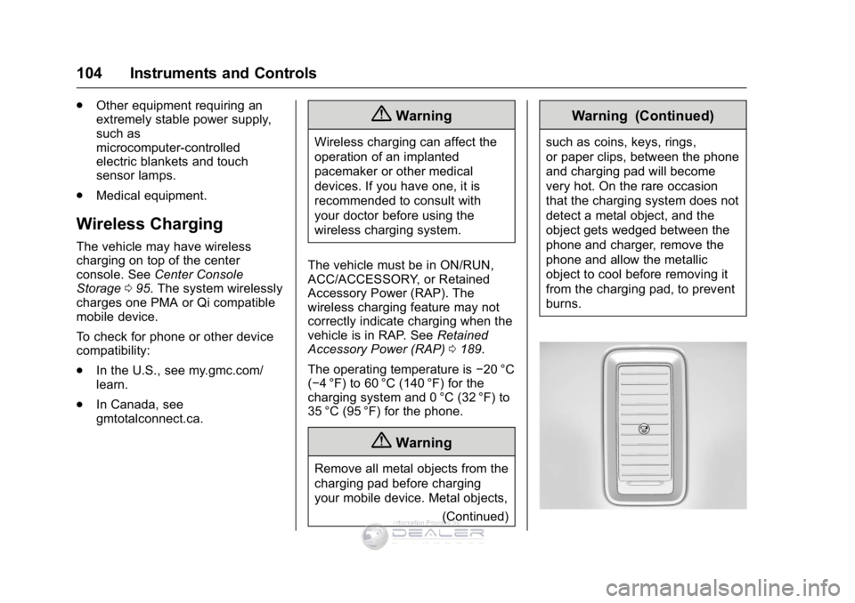 GMC SIERRA DENALI 2016  Owners Manual GMC Sierra Denali Owner Manual (GMNA-Localizing-U.S./Canada/Mexico-
9234761) - 2016 - crc - 7/24/15
104 Instruments and Controls
.Other equipment requiring an
extremely stable power supply,
such as
mi