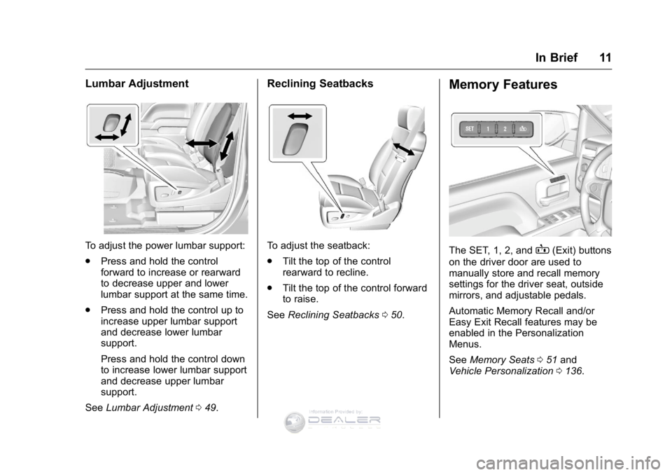 GMC SIERRA DENALI 2016  Owners Manual GMC Sierra Denali Owner Manual (GMNA-Localizing-U.S./Canada/Mexico-
9234761) - 2016 - crc - 7/24/15
In Brief 11
Lumbar Adjustment
To adjust the power lumbar support:
.Press and hold the control
forwar