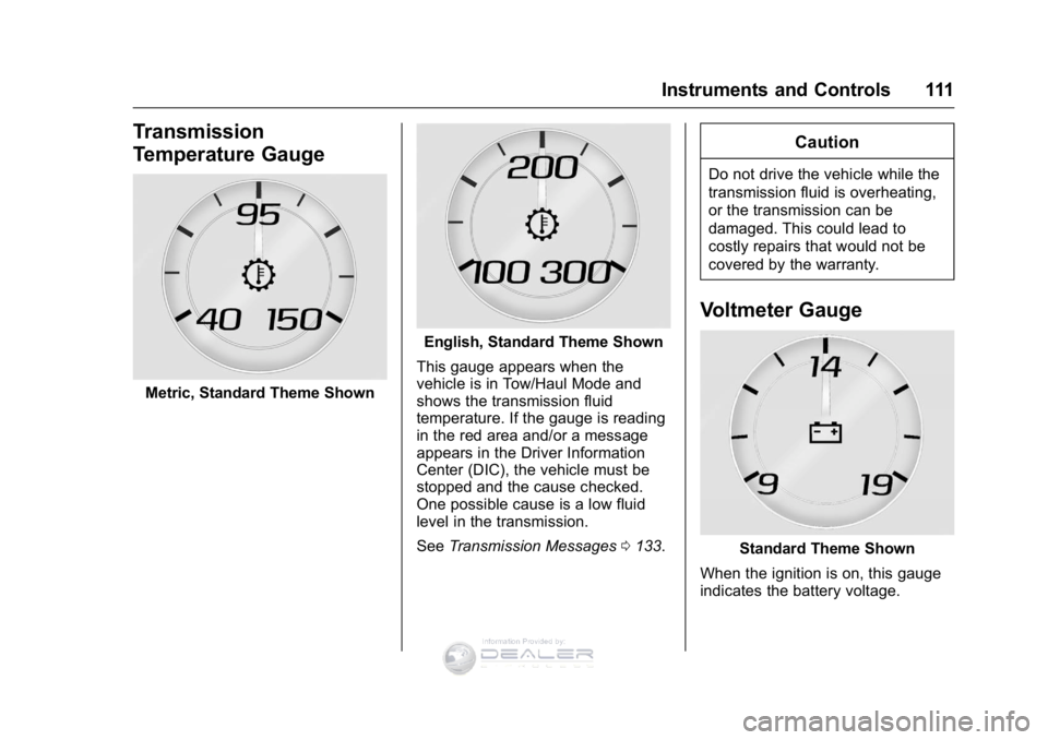 GMC SIERRA DENALI 2016  Owners Manual GMC Sierra Denali Owner Manual (GMNA-Localizing-U.S./Canada/Mexico-
9234761) - 2016 - crc - 7/24/15
Instruments and Controls 111
Transmission
Temperature Gauge
Metric, Standard Theme Shown
English, St