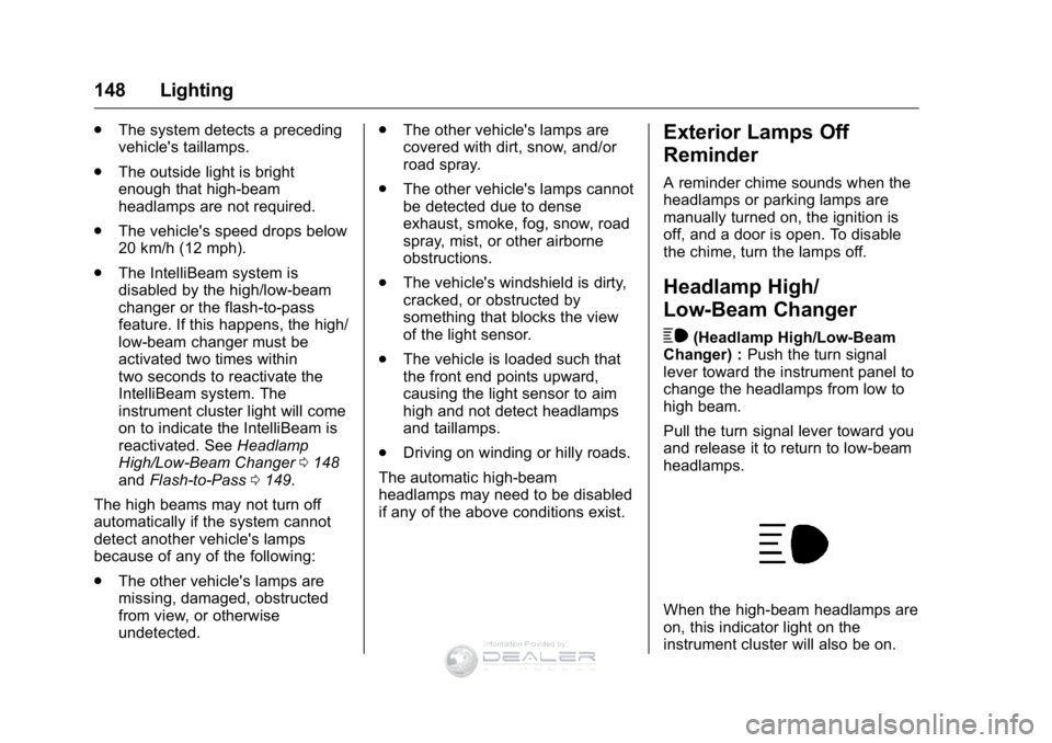 GMC SIERRA DENALI 2016 Owners Manual GMC Sierra Denali Owner Manual (GMNA-Localizing-U.S./Canada/Mexico-
9234761) - 2016 - crc - 7/24/15
148 Lighting
.The system detects a preceding
vehicle's taillamps.
. The outside light is bright
GMC SIERRA DENALI 2016 Owners Manual GMC Sierra Denali Owner Manual (GMNA-Localizing-U.S./Canada/Mexico-
9234761) - 2016 - crc - 7/24/15
148 Lighting
.The system detects a preceding
vehicle's taillamps.
. The outside light is bright